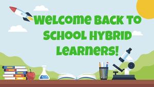 Welcome Back Hybrid Learners